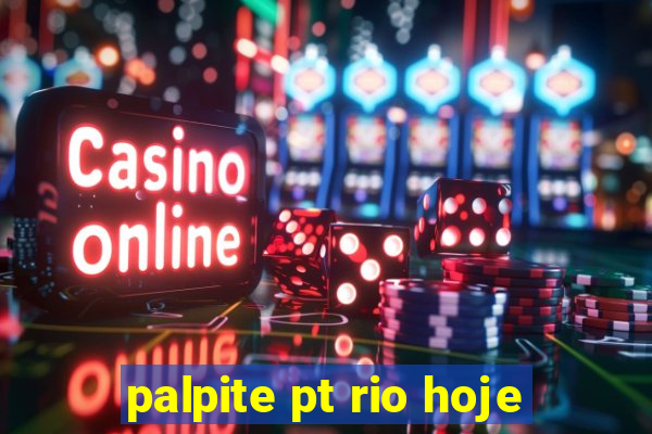 palpite pt rio hoje